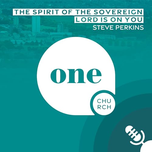 The Spirit Of The Sovereign Lord Is On You // One Church Podcast, 11th August 2025 cover art