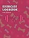 Exercise Log Book For Women: workout log book and fitness journal 8.5x11