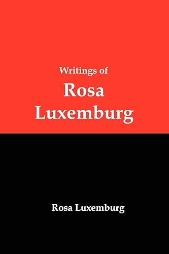 Writings of Rosa Luxemburg: Reform or Revolution, the National Question, and Other Essays