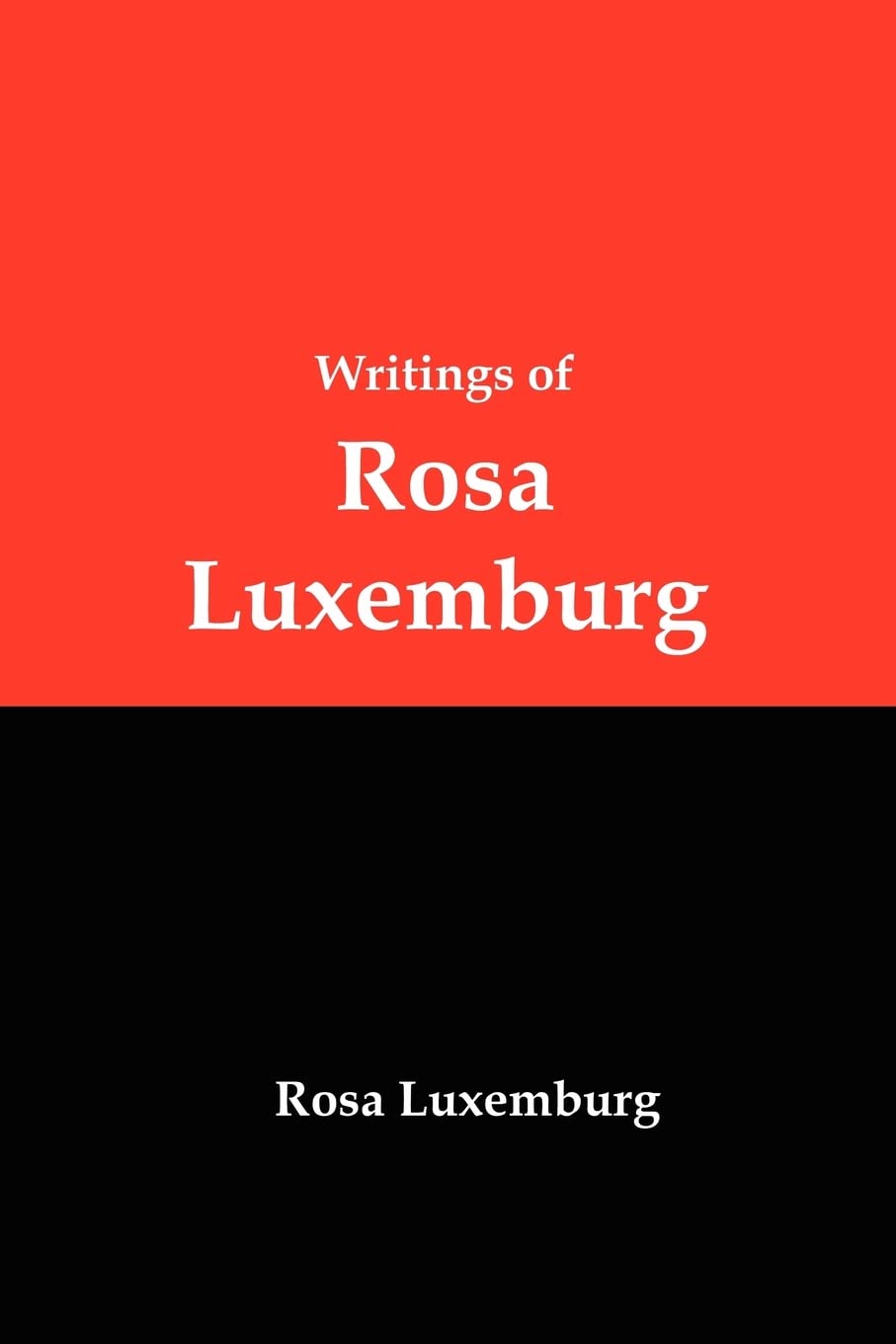 Writings of Rosa Luxemburg: Reform or Revolution, the National Question, and Other Essays