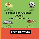 Libanesisch-Arabisch - Deutsch Wörter für Kinder - Erste 100 Wörter:...