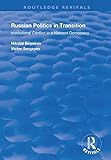 Russian Politics in Transition: Institutional Conflict in a Nascent Democracy (Routledge Revivals)