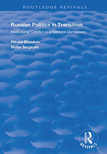 Russian Politics in Transition: Institutional Conflict in a Nascent Democracy (Routledge Revivals)