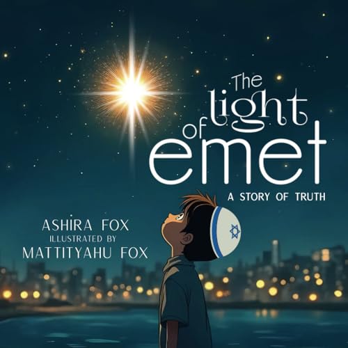 The Light of Emet: A Story of Truth (Emet, Emunah and Am Yisrael - A collection of Jewish Children's Stories)