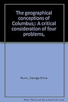 The geographical conceptions of Columbus;: A critical consideration of four problems, 0836969847 Book Cover