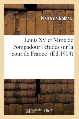 Louis XV Et Mme de Pompadour: Études Sur La Cour de France (Histoire) (French Edition)
