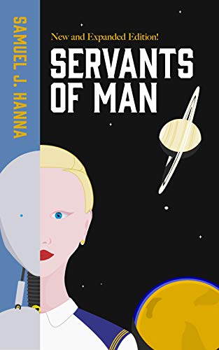 Servants of Man: Expanded Edition (Age of Androids Book 1)