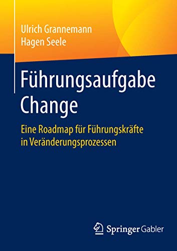 Führungsaufgabe Change: Eine Roadmap für Führungskräfte in Veränderungsprozessen