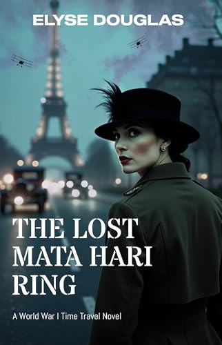 The Lost Mata Hari Ring: A World War 1 Time Travel Novel