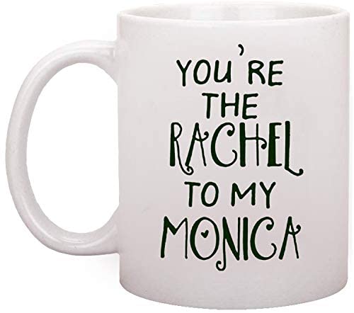 Dillo You're The Rachel to My Monica Mug, Best Friends Mug, BFF Gift Unique Gift Novelty Ceramic Coffee Mug Tea Cup
