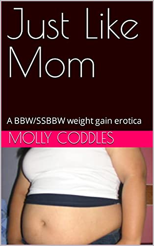 Just Like Mom: A BBW/SSBBW weight gain erotica