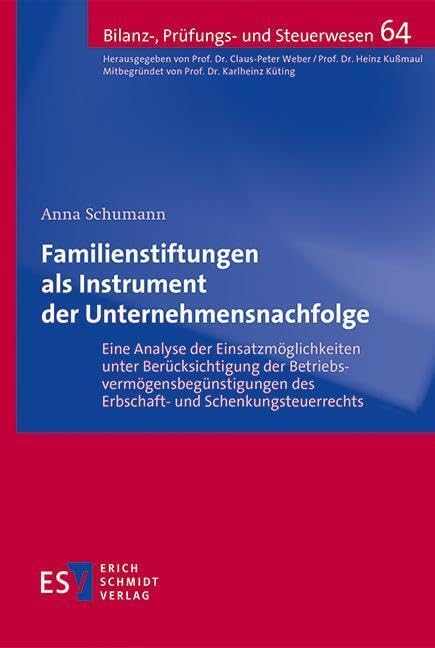 Familienstiftungen als Instrument der Unternehmensnachfolge: Eine Analyse der Einsatzmöglichkeiten unter Berücksichtigung der ... (Bilanz-, Prüfungs- ... des Erbschaft- und Schenkungsteuerrechts