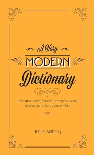 A Very Modern Dictionary: 400 new words, phrases, acronyms and slang to keep your culture game on...