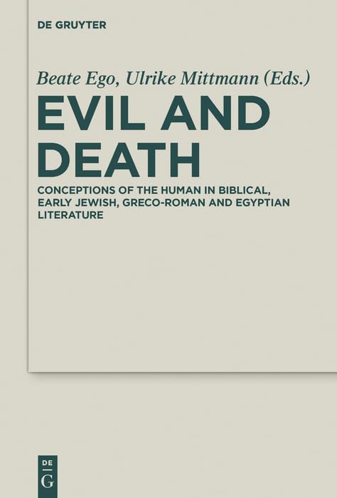 Evil and Death: Conceptions of the Human in Biblical, Early Jewish, Greco-Roman and Egyptian Literature (Deuterocanonical and Cognate Literature Studies Book 18)