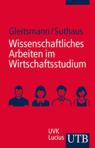 Wissenschaftliches Arbeiten im Wirtschaftsstudium: Ein Leitfaden Wissenschaftliches Arbeiten im Wirtschaftsstudium: Ein Leitfaden