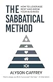 The Sabbatical Method: How to Leverage Rest and Grow Your Business