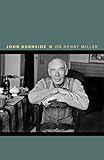On Henry Miller: Or, How to Be an Anarchist (Writers on Writers)