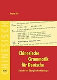  Chinesische Grammatik für Deutsche: Ein Lehr- und Übungsbuch mit Lösungen