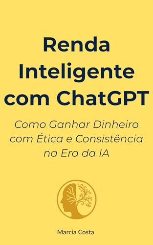 Renda Inteligente com ChatGPT: Como Ganhar Dinheiro com Ética e C...