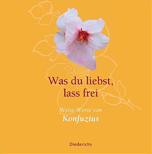 Was Du Liebst Lass Frei Erfahrung Was du liebst, lass frei: Weise Worte von Konfuzius : Konfuzius, Kung