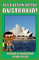 Let’s Learn About AUSTRALIA! - History books for children! Learn about AUSTRALIAN Heritage! Perfect for homeschool or home education!: Kid History: Teaching Children Around The World Book Series! B099BN2SCG Book Cover