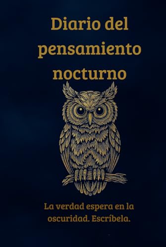 Diario del pensamiento nocturno: La verdad espera en la oscuridad. Escríbela.