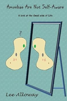 Paperback Amoebae Are Not Self-Aware: A Look at the Small Side of Life Book