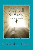 The Truth Shall Set You Free: And What I Learned in This Lifetime. 1512320501 Book Cover