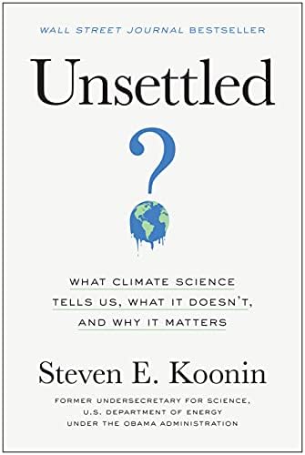 Unsettled: What Climate Science Tells Us, What It Doesnt, and Why It Matters