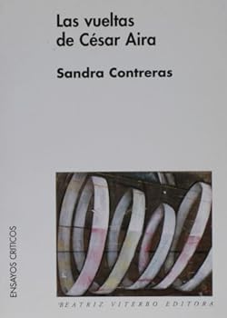 Paperback Las Vueltas De Cesar Aira / The Trips Of Cesar Aira (Spanish Edition) [Spanish] Book