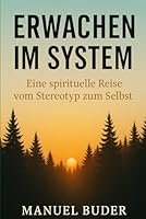 Erwachen im System: Eine spirituelle Reise vom Stereotyp zum Selbst B0G37HJYPS Book Cover