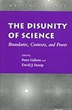 The Disunity of Science: Boundaries, Contexts, and Power (Writing Science)