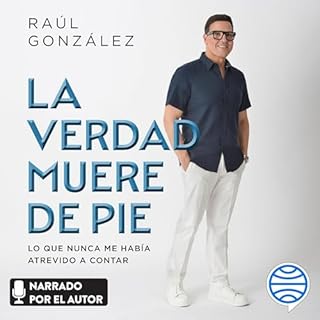 La verdad muere de pie Audiolibro Por Raúl González arte de portada