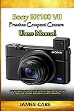 sony rx100 vi opiniones  Sony RX100 VII Premium Compact camera Users Manual: The Beginner to Expert Guide with all the hidden Tips and Tricks for seniors, Beginners, & First-time Users