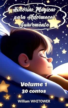 Histórias mágicas para adormecer suavemente - Volume 1: 30 histór...