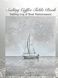 Sailing Coffee Table Book: Sailing Logbook & Boat Maintenance log sheets hardcover