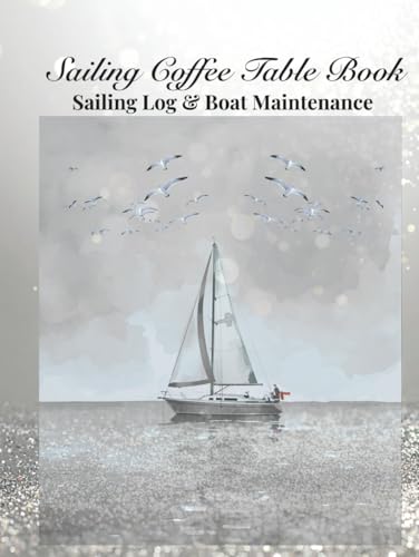 Sailing Coffee Table Book: Sailing Logbook & Boat Maintenance log sheets hardcover