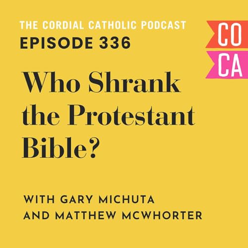 336: Who Shrank the Protestant Bible? (w/ Gary Michuta and Matthew McWhorter)