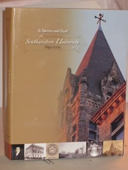 Hardcover To Survive and Excel: The Story of Southwestern University 1840-2000 Book
