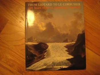 Paperback From Liotard to Le Corbusier: 200 Years of Swiss Painting Book