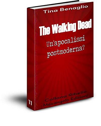  The Walking Dead: Un\'apocalissi postmoderna? (Collana Ribelle Vol. 11)
