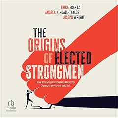 The Origins of Elected Strongmen Audiolibro Por Joseph Wright, Erica Frantz, Andrea Kendall-Taylor arte de portada