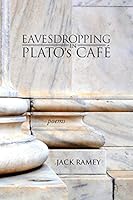 Eavesdropping in Plato's Cafe: Poems 1943112789 Book Cover