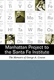 Manhattan Project to the Santa Fe Institute: The Memoirs of George A. Cowan