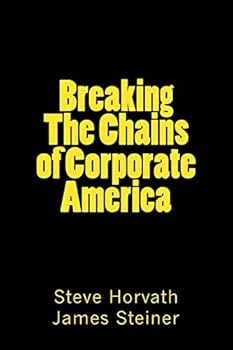Paperback Breaking The Chains of Corporate America: Why They are Rich and You're Not Book