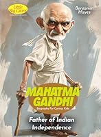 Mahatma Gandhi Biography For Curious Kids: Father of Indian Independence (Inspiring Stories For Curious Minds) B0D6KW83K3 Book Cover