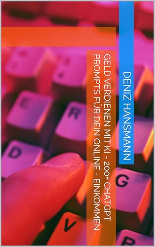 Geld verdienen mit KI – 200+ ChatGPT Prompts für dein Online – Einkommen (NEXT LEVEL 2025 – Geld verdienen mit KI & Zero-Budget-Methoden)