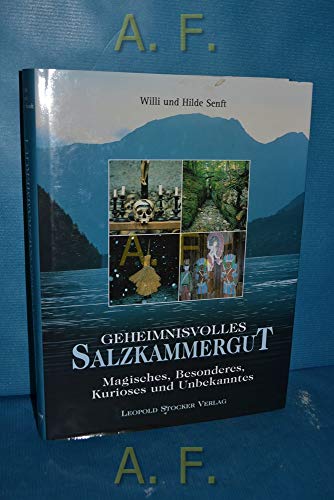 Geheimnisvolles Salzkammergut: Magisches, Besonderes, Kurioses, Unbekanntes: Magisches, Besonderes, Kurioses und Unbekanntes