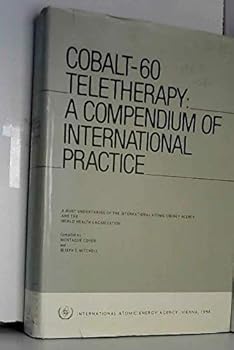 Cobalt-60 Teletherapy: A Compendium of International Practice (Isp413)