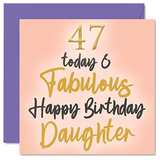 Fabulosas tarjetas de cumpleaños 47 para hija, 47 Today & Fabulous, tarjeta de feliz cumpleaños para hija de parte de mamá papá, regalos de cumpleaños para hija, 145 mm x 145 mm, bonitas tarjetas de